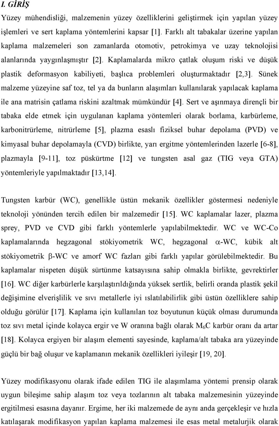 Kaplamalarda mikro çatlak oluşum riski ve düşük plastik deformasyon kabiliyeti, başlıca problemleri oluşturmaktadır [2,3].