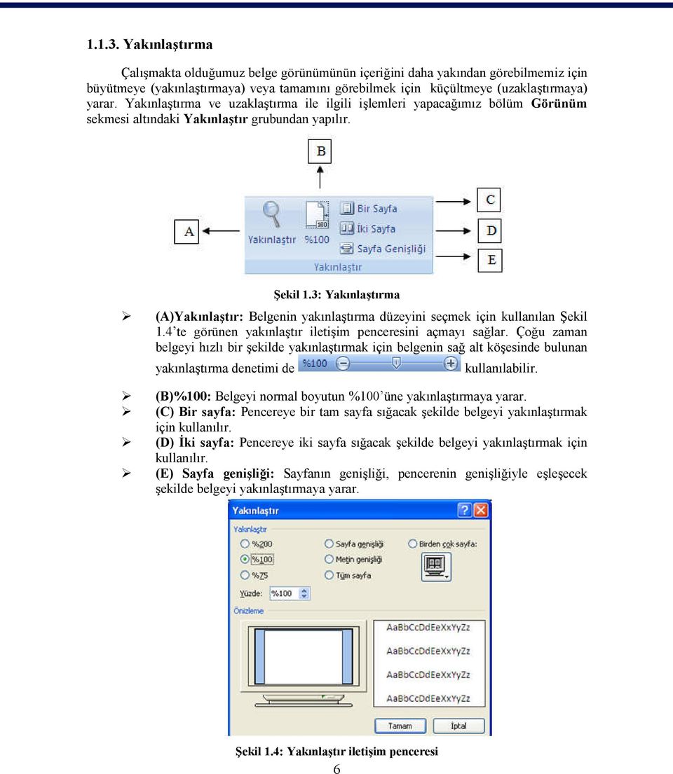 3: Yakınlaştırma (A)Yakınlaştır: Belgenin yakınlaştırma düzeyini seçmek için kullanılan Şekil 1.4 te görünen yakınlaştır iletişim penceresini açmayı sağlar.