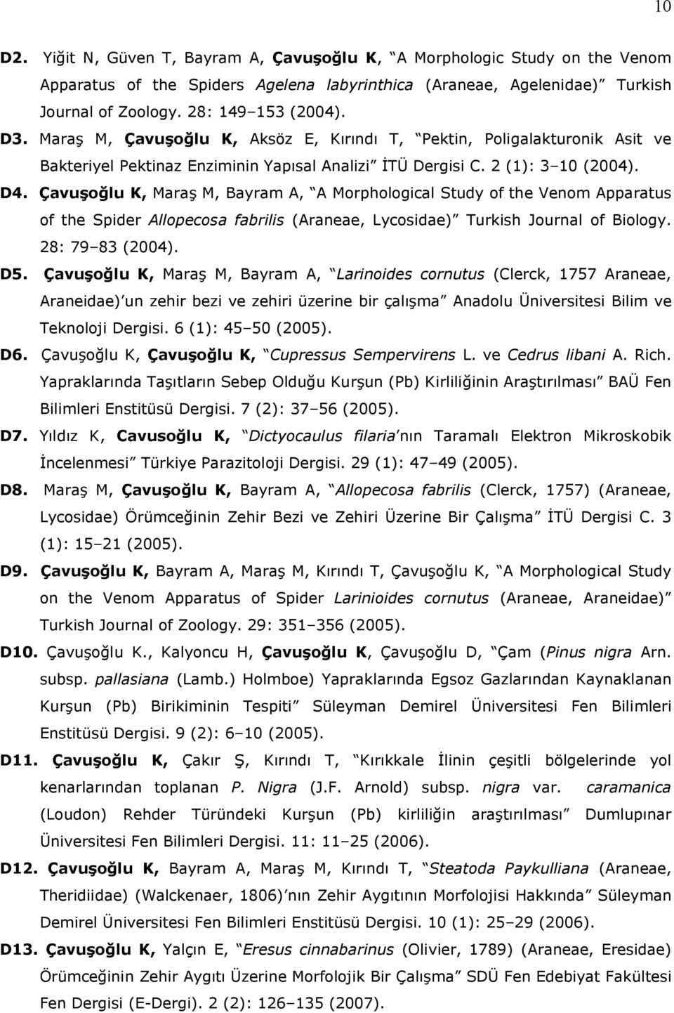 Çavuşoğlu K, Maraş M, Bayram A, A Morphological Study of the Venom Apparatus of the Spider Allopecosa fabrilis (Araneae, Lycosidae) Turkish Journal of Biology. 28: 79 83 (2004). D5.