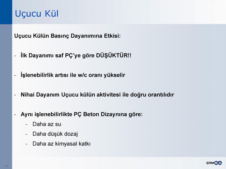 ! - ĠĢlenebilirlik artısı ile w/c oranı yükselir - Nihai Dayanım Uçucu