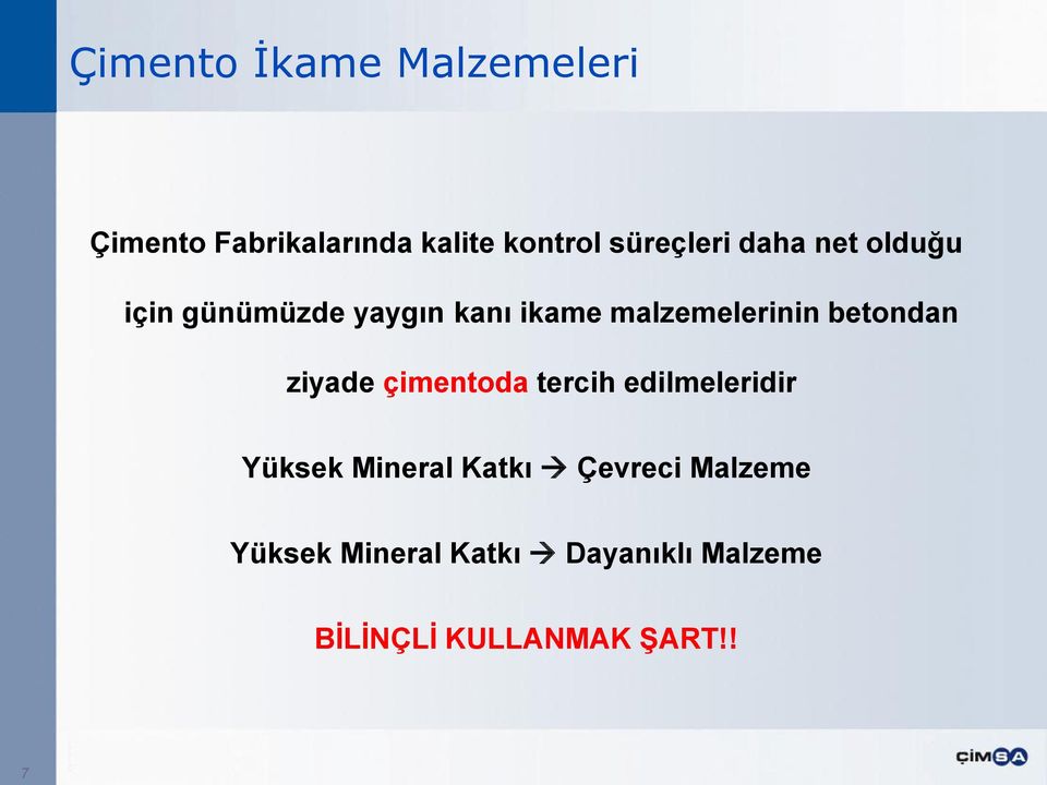 malzemelerinin betondan ziyade çimentoda tercih edilmeleridir Yüksek