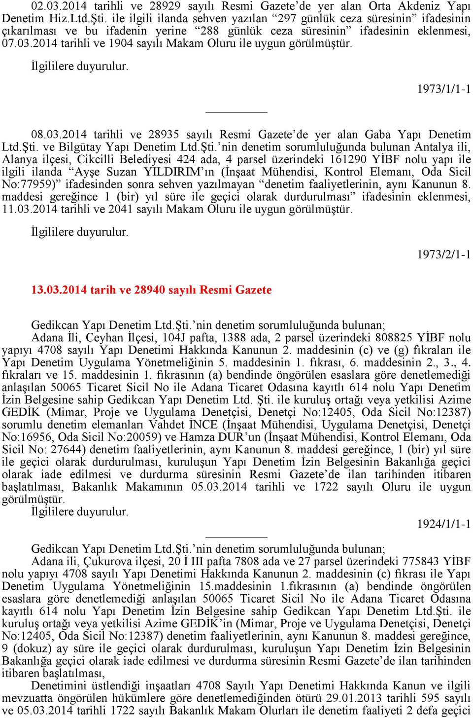 2014 tarihli ve 1904 sayılı Makam Oluru 1973/1/1-1 08.03.2014 tarihli ve 28935 sayılı Resmi Gazete de yer alan Gaba Yapı Denetim Ltd.Şti.