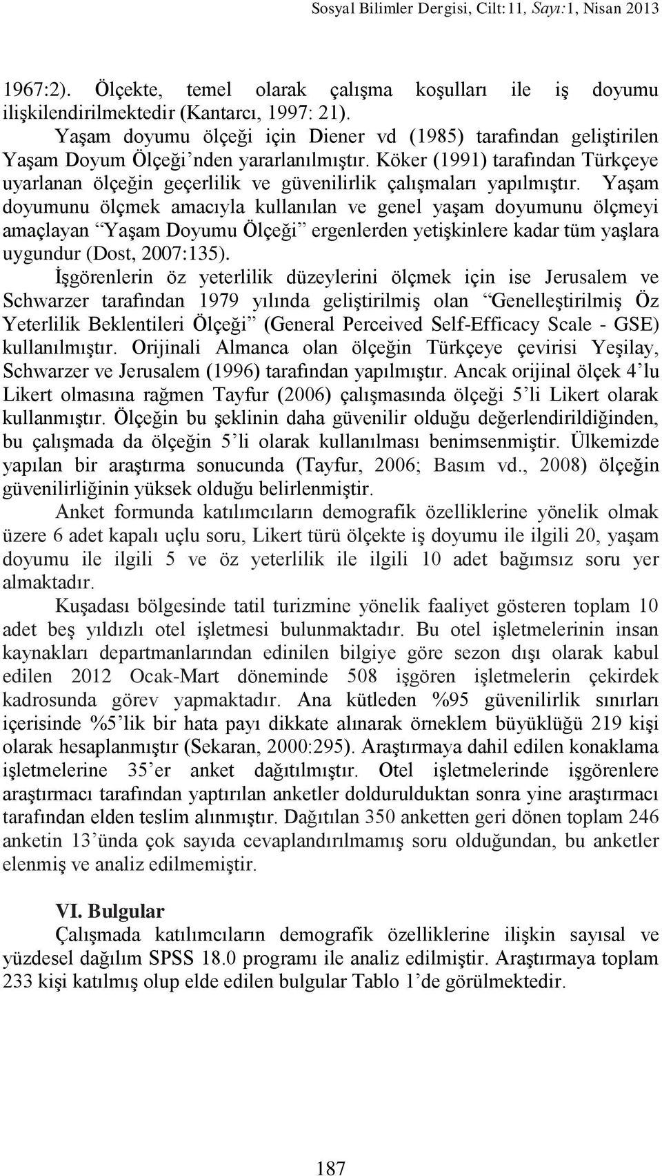 Köker (1991) tarafından Türkçeye uyarlanan ölçeğin geçerlilik ve güvenilirlik çalıģmaları yapılmıģtır.