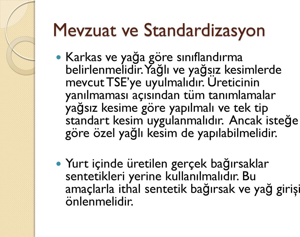 Üreticinin yanılmaması açısından tüm tanımlamalar yağsız kesime göre yapılmalı ve tek tip standart kesim