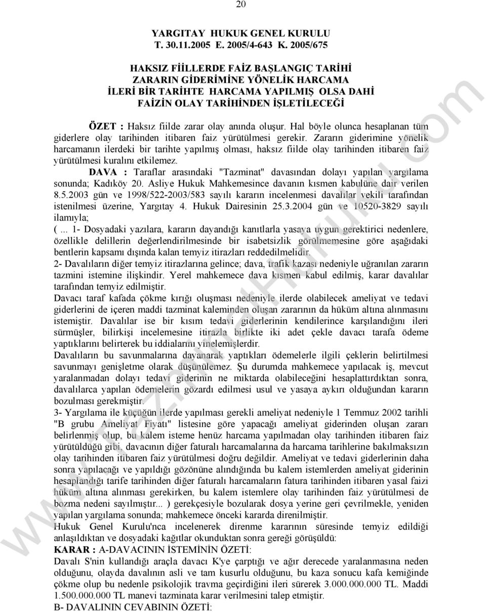 anında oluşur. Hal böyle olunca hesaplanan tüm giderlere olay tarihinden itibaren faiz yürütülmesi gerekir.