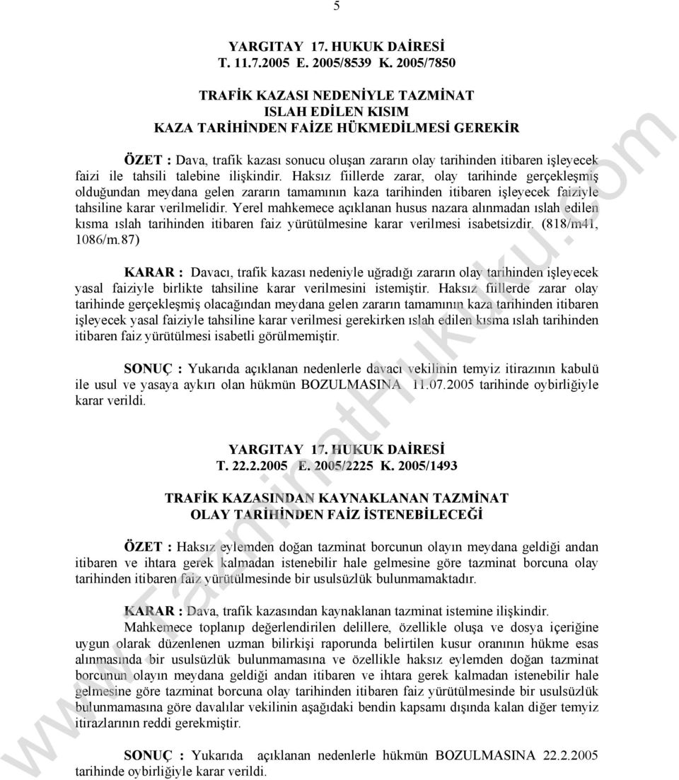 tahsili talebine ilişkindir. Haksız fiillerde zarar, olay tarihinde gerçekleşmiş olduğundan meydana gelen zararın tamamının kaza tarihinden itibaren işleyecek faiziyle tahsiline karar verilmelidir.