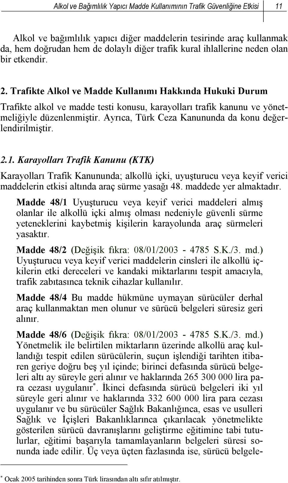 Ayrıca, Türk Ceza Kanununda da konu değerlendirilmiştir. 2.1.