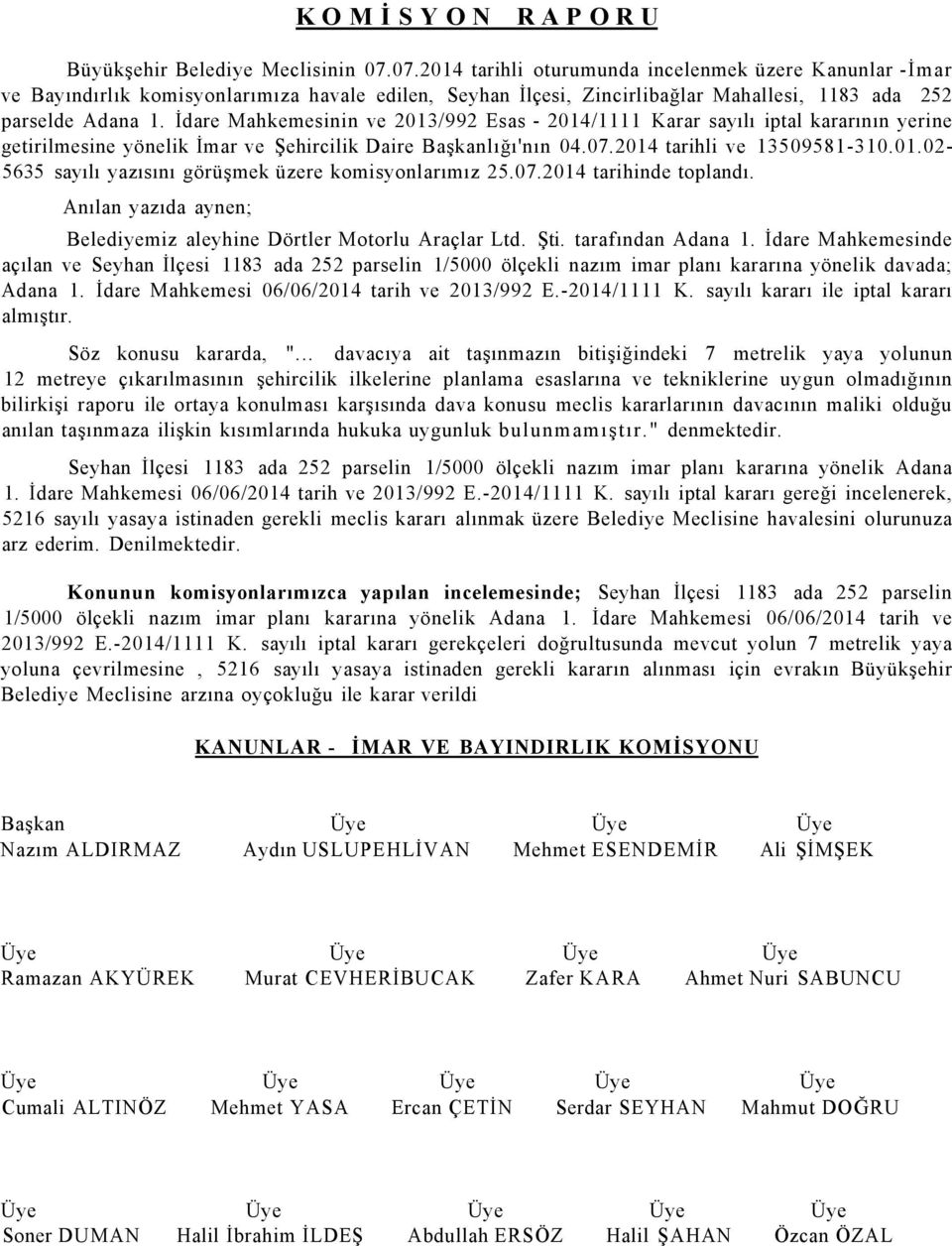 İdare Mahkemesinin ve 2013/992 Esas - 2014/1111 Karar sayılı iptal kararının yerine getirilmesine yönelik İmar ve Şehircilik Daire Başkanlığı'nın 04.07.2014 tarihli ve 13509581-310.01.02-5635 sayılı yazısını görüşmek üzere komisyonlarımız 25.