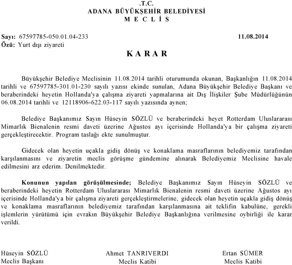 01-230 sayılı yazısı ekinde sunulan, Adana Büyükşehir Belediye Başkanı ve beraberindeki heyetin Hollanda'ya çalışma ziyareti yapmalarına ait Dış İlişkiler Şube Müdürlüğünün 06.08.