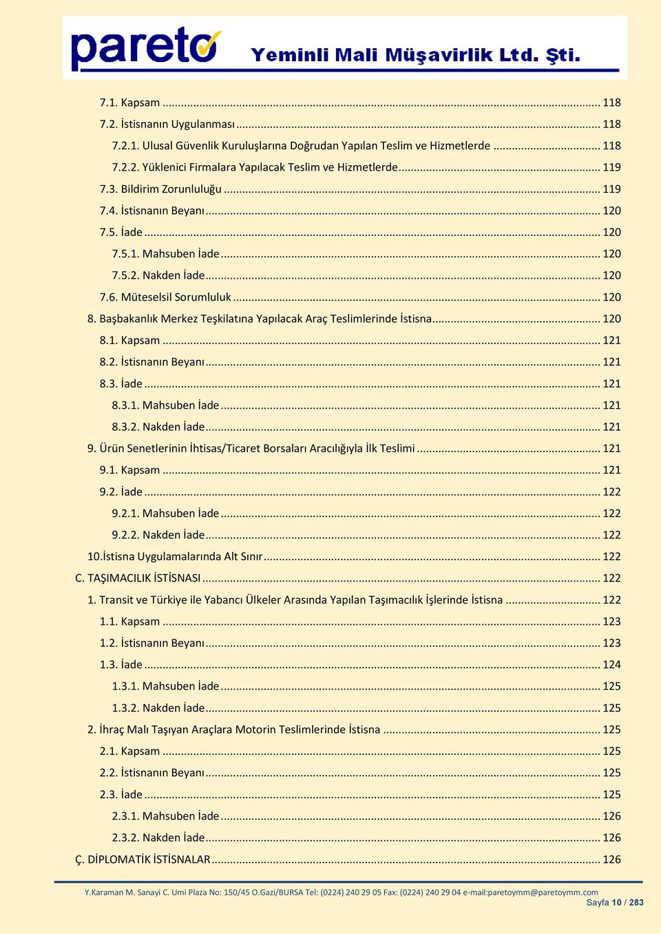 Başbakanlık Merkez Teşkilatına Yapılacak Araç Teslimlerinde İstisna... 120 8.1. Kapsam... 121 8.2. İstisnanın Beyanı... 121 8.3. İade... 121 8.3.1. Mahsuben İade... 121 8.3.2. Nakden İade... 121 9.