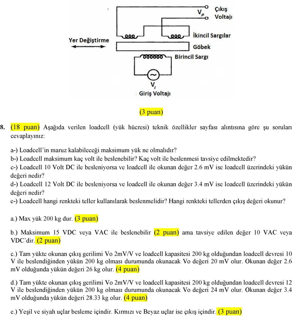 6 mv ise loadcell üzerindeki yükün değeri nedir? d-) Loadcell 12 Volt DC ile besleniyorsa ve loadcell ile okunan değer 3.4 mv ise loadcell üzerindeki yükün değeri nedir?