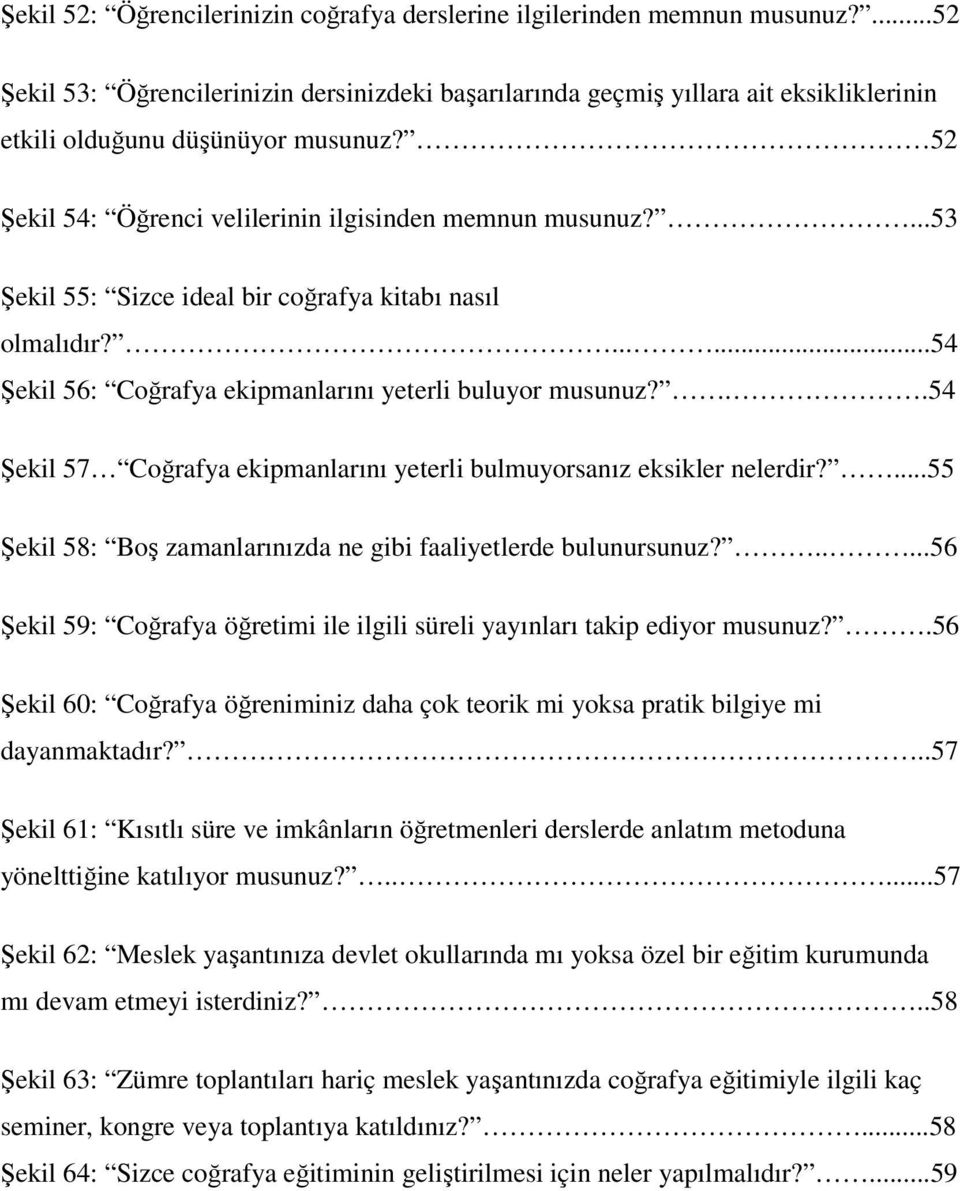 ...53 Şekil 55: Sizce ideal bir coğrafya kitabı nasıl olmalıdır?......54 Şekil 56: Coğrafya ekipmanlarını yeterli buluyor musunuz?