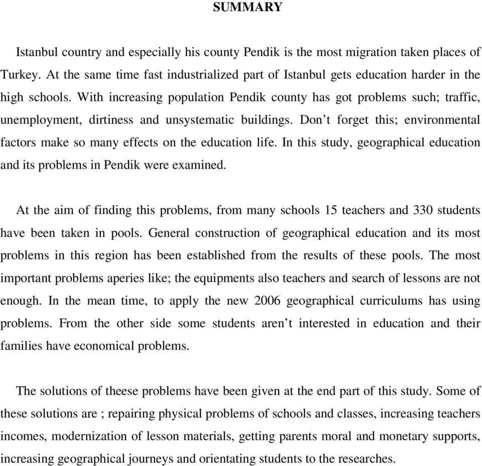 Don t forget this; environmental factors make so many effects on the education life. In this study, geographical education and its problems in Pendik were examined.