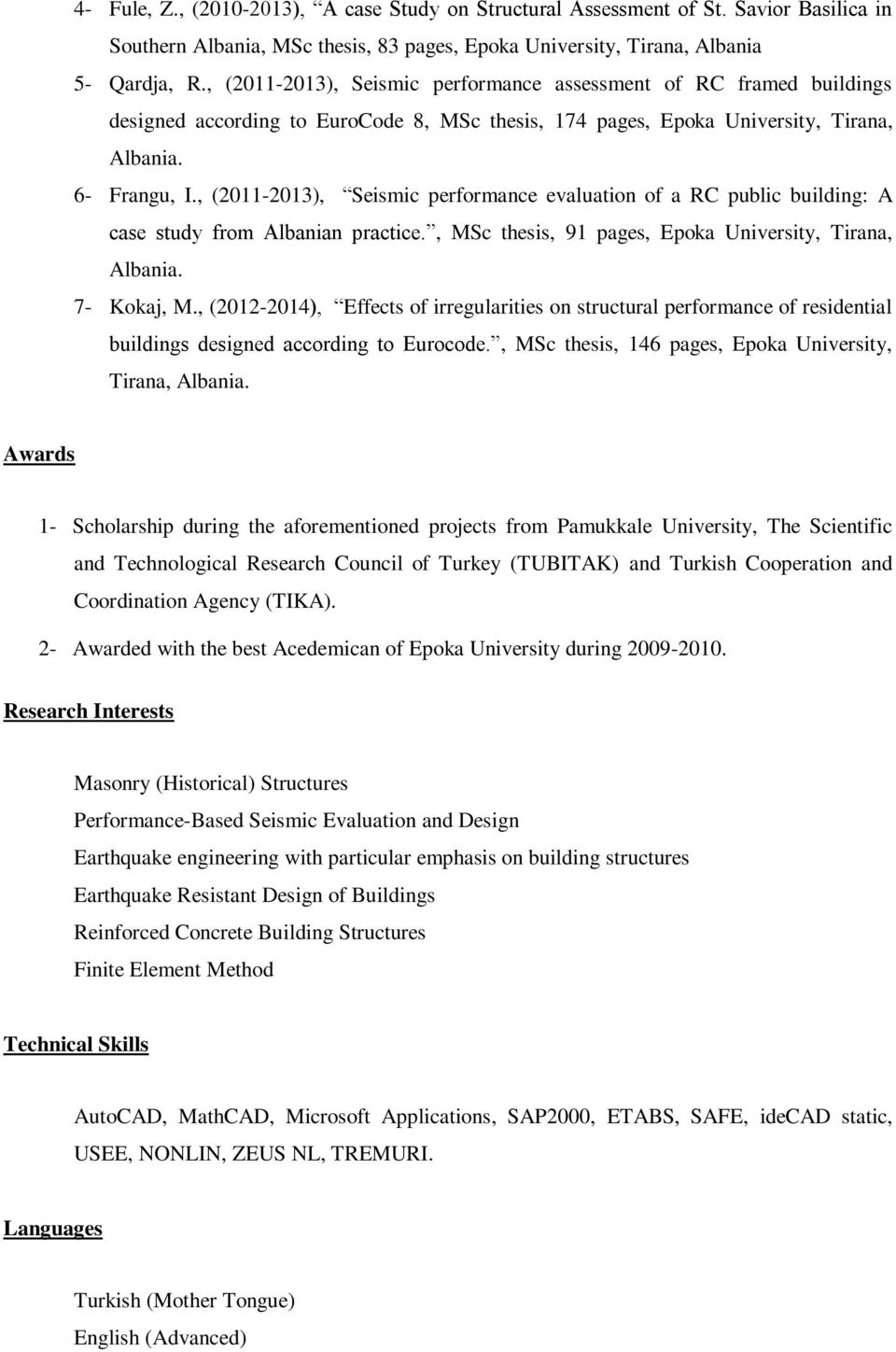 , (2011-2013), Seismic performance evaluation of a RC public building: A case study from Albanian practice., MSc thesis, 91 pages, Epoka University, Tirana, Albania. 7- Kokaj, M.