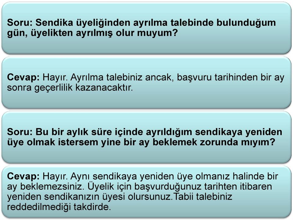 Soru: Bu bir aylık süre içinde ayrıldığım sendikaya yeniden üye olmak istersem yine bir ay beklemek zorunda mıyım?