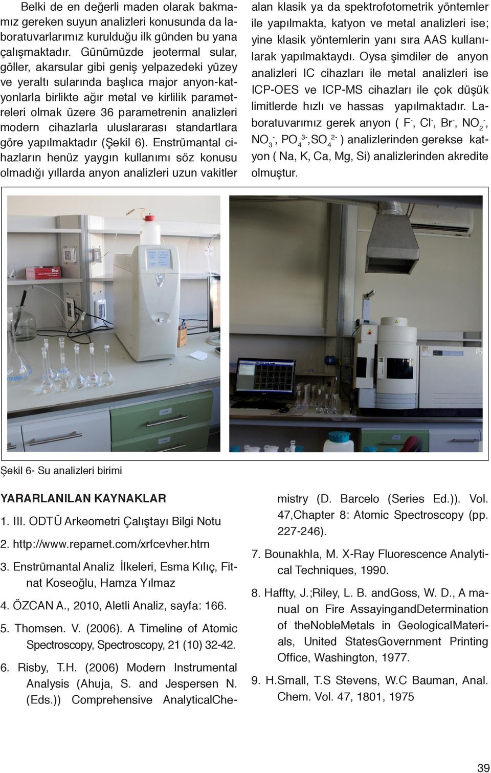 analizleri modern cihazlarla uluslararası standartlara göre yapılmaktadır (Şekil 6).