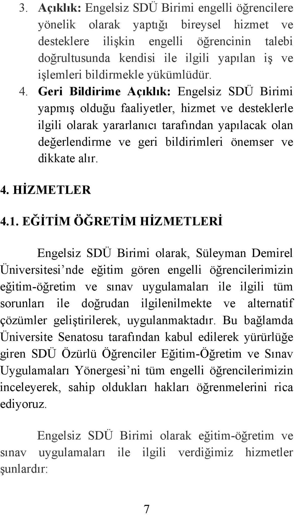 Geri Bildirime Açıklık: Engelsiz SDÜ Birimi yapmış olduğu faaliyetler, hizmet ve desteklerle ilgili olarak yararlanıcı tarafından yapılacak olan değerlendirme ve geri bildirimleri önemser ve dikkate