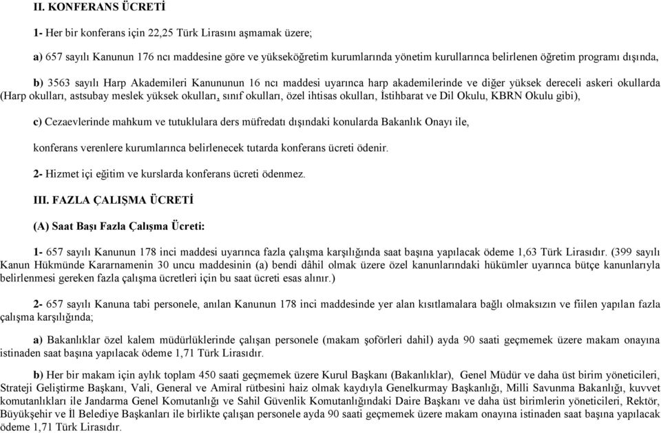 sınıf okulları, özel ihtisas okulları, İstihbarat ve Dil Okulu, KBRN Okulu gibi), c) Cezaevlerinde mahkum ve tutuklulara ders müfredatı dışındaki konularda Bakanlık Onayı ile, konferans verenlere