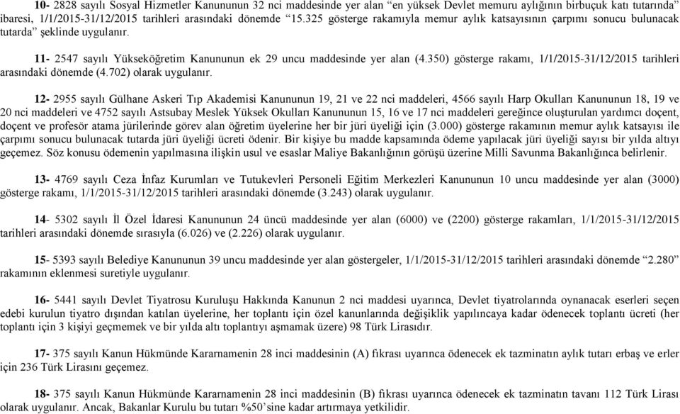 350) gösterge rakamı, 1/1/2015-31/12/2015 tarihleri arasındaki dönemde (4.702) olarak uygulanır.