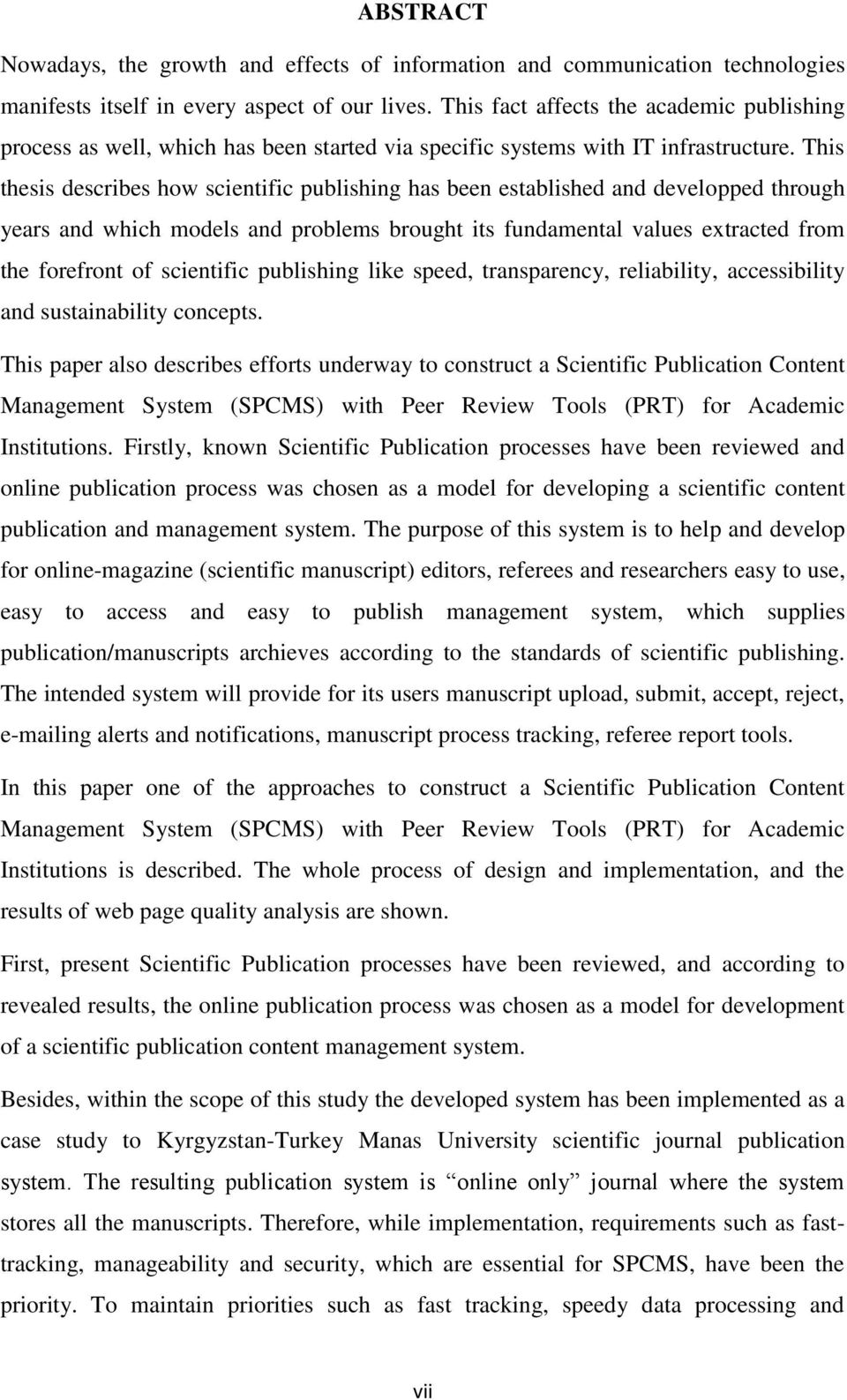 This thesis describes how scientific publishing has been established and developped through years and which models and problems brought its fundamental values extracted from the forefront of
