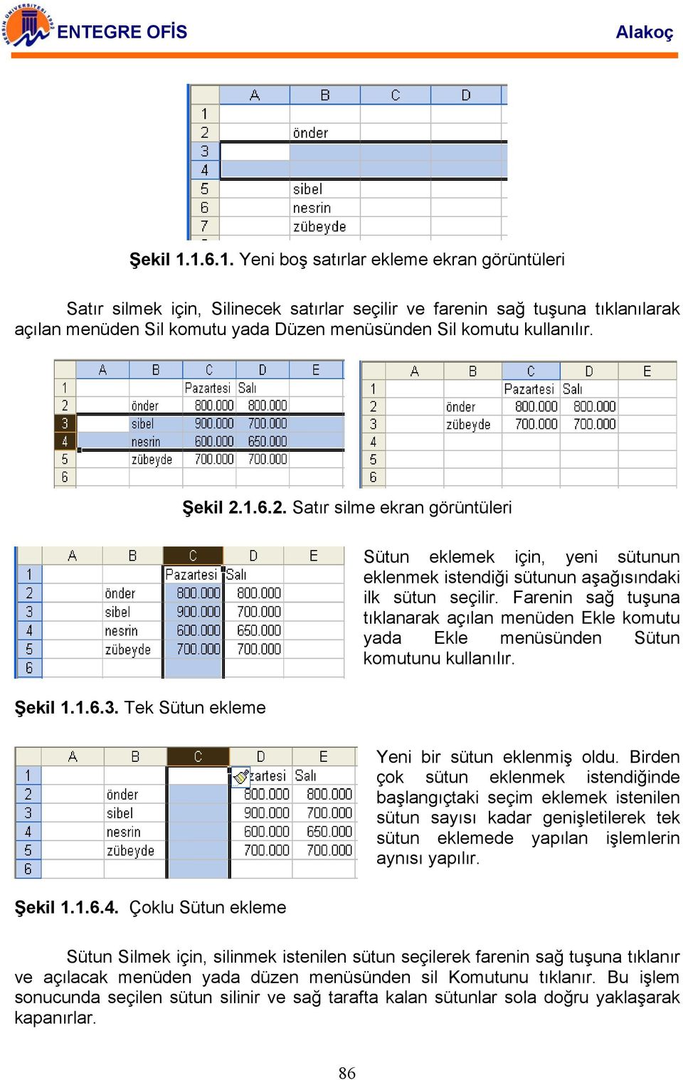 Şekil 2.1.6.2. Satır silme ekran görüntüleri Sütun eklemek için, yeni sütunun eklenmek istendiği sütunun aşağısındaki ilk sütun seçilir.