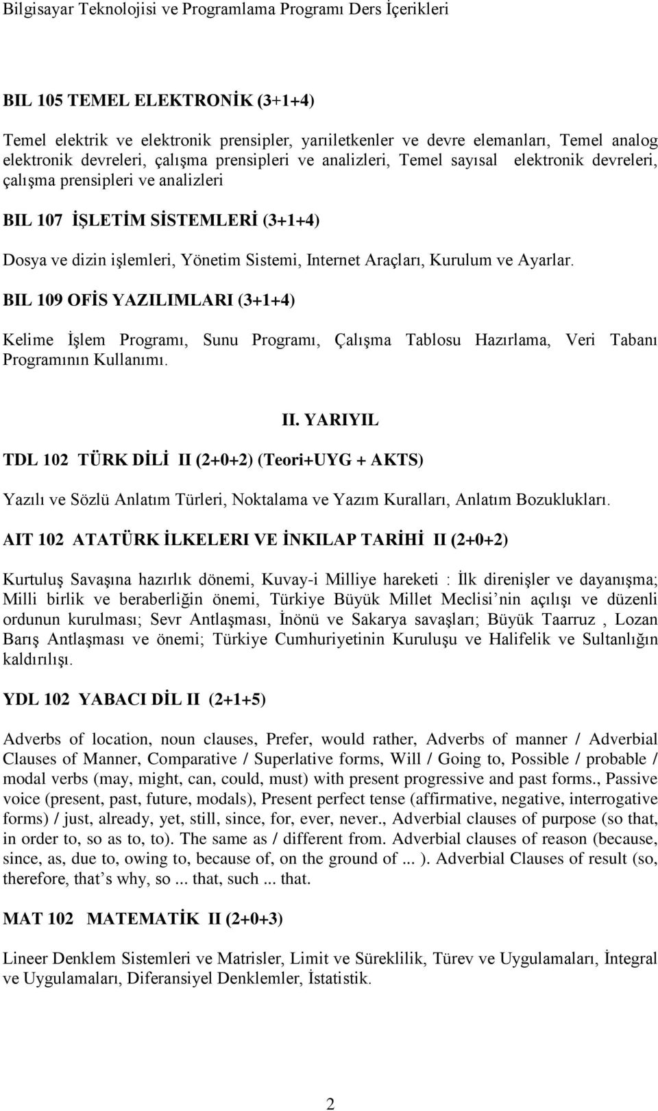 BIL 109 OFİS YAZILIMLARI (3+1+4) Kelime İşlem Programı, Sunu Programı, Çalışma Tablosu Hazırlama, Veri Tabanı Programının Kullanımı. II.