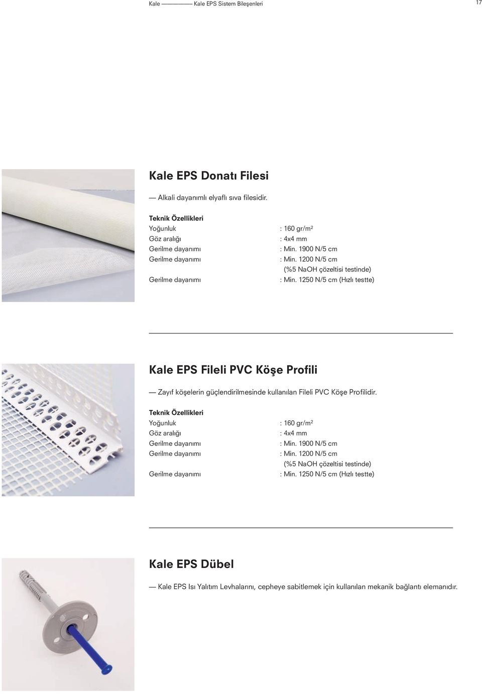 1250 N/5 cm (Hızlı testte) Kale EPS Fileli PVC Köşe Profili Zayıf köşelerin güçlendirilmesinde kullanılan Fileli PVC Köşe Profilidir.