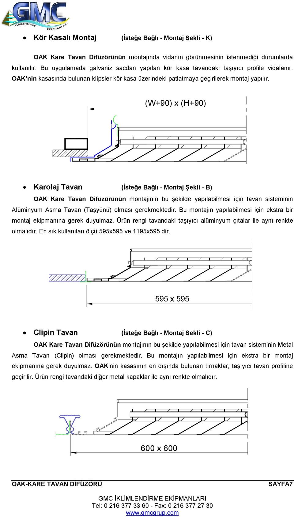 (W+90) x (H+90) Karolaj Tavan (İsteğe Bağlı - Montaj Şekli - B) OAK Kare Tavan Difüzörünün montajının bu şekilde yapılabilmesi için tavan sisteminin Alüminyum Asma Tavan (Taşyünü) olması