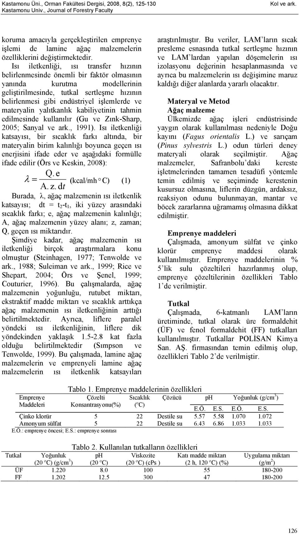 materyalin yalıtkanlık kabiliyetinin tahmin edilmesinde kullanılır (Gu ve Zınk-Sharp, 2005; Sanyal ve ark., 1991).