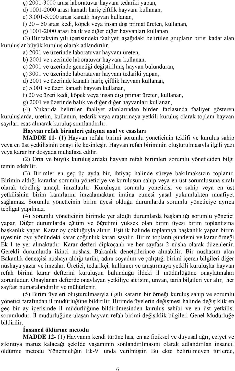 (3) Bir takvim yılı içerisindeki faaliyeti aşağıdaki belirtilen grupların birisi kadar alan kuruluşlar büyük kuruluş olarak adlandırılır.