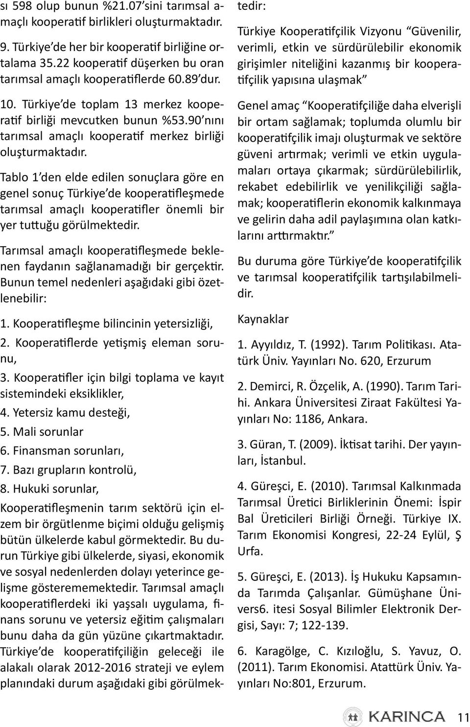 90 nını tarımsal amaçlı kooperatif merkez birliği oluşturmaktadır.