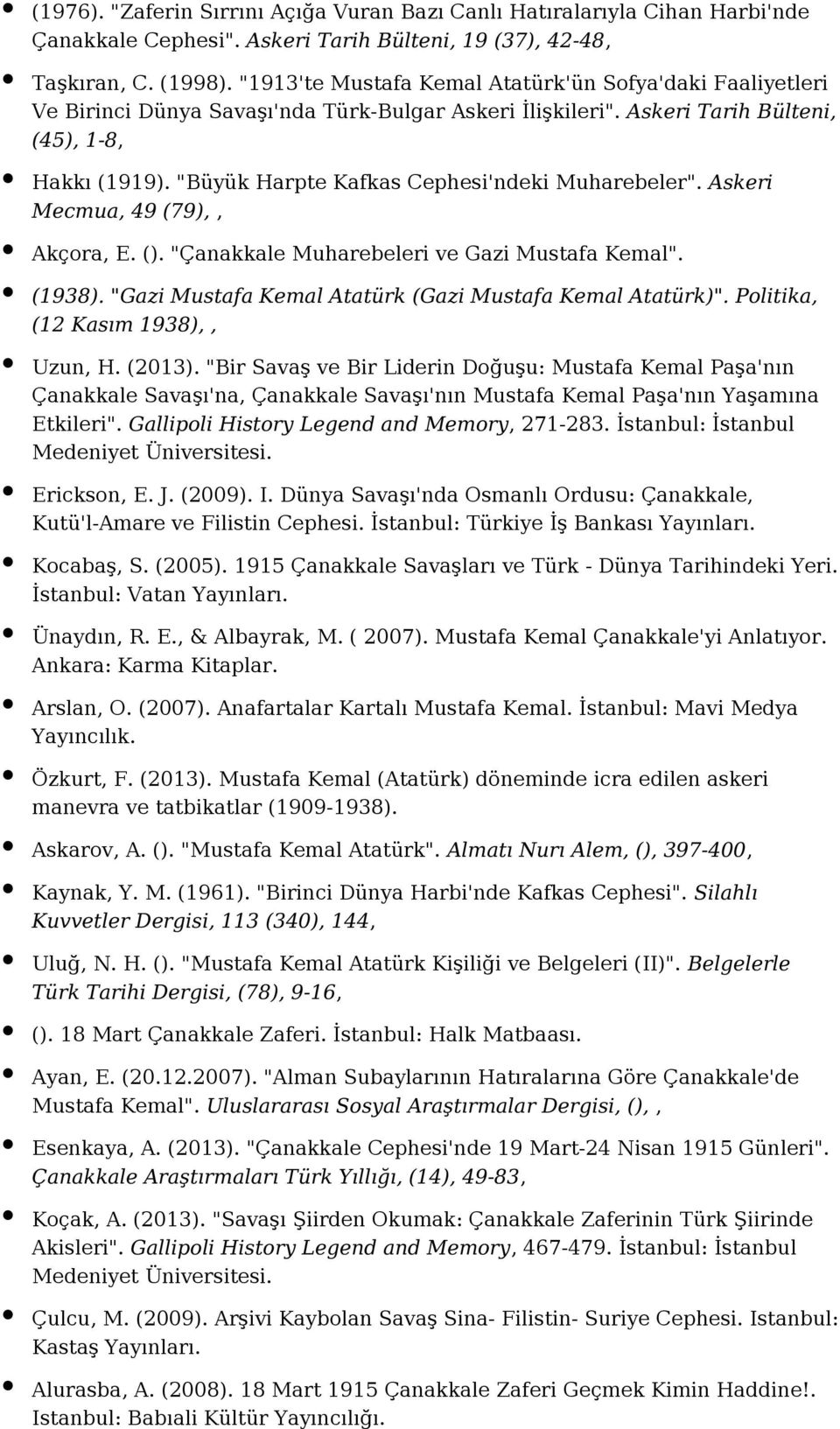 "Büyük Harpte Kafkas Cephesi'ndeki Muharebeler". Askeri Mecmua, 49 (79),, Akçora, E. (). "Çanakkale Muharebeleri ve Gazi Mustafa Kemal". (1938).