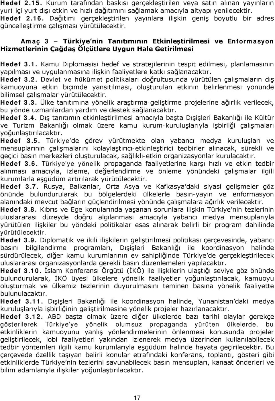 Amaç 3 Türkiye nin Tanıtımının Etkinleştirilmesi ve Enformasyon Hizmetlerinin Çağdaş Ölçütlere Uygun Hale Getirilmesi Hedef 3.1.