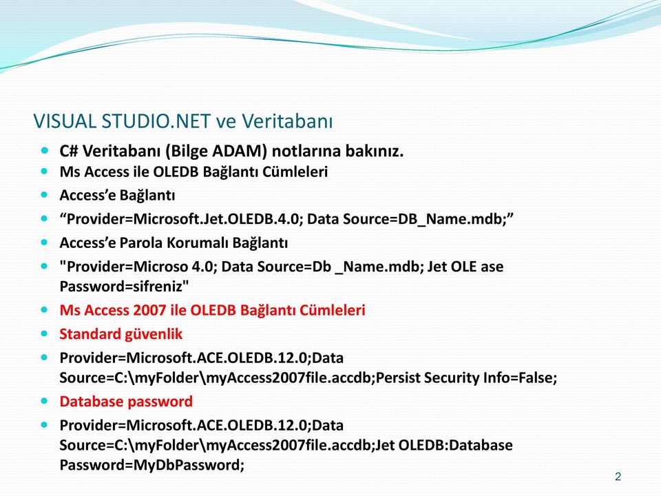 mdb; Jet OLE ase Password=sifreniz" Ms Access 2007 ile OLEDB Bağlantı Cümleleri Standard güvenlik Provider=Microsoft.ACE.OLEDB.12.