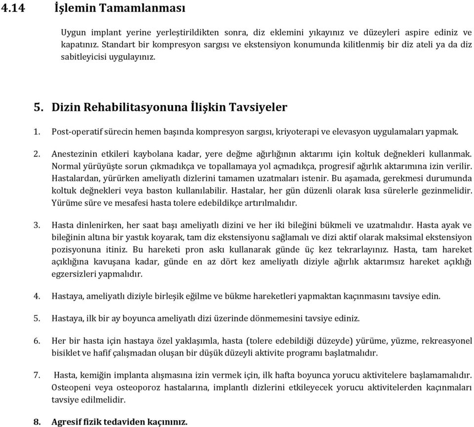 Post-operatif sürecin hemen başında kompresyon sargısı, kriyoterapi ve elevasyon uygulamaları yapmak. 2.