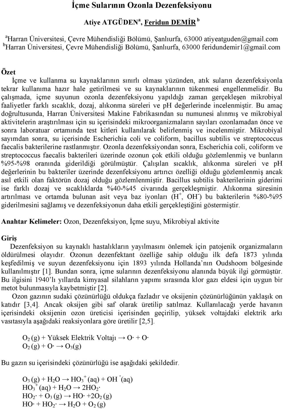 com Özet İçme ve kullanma su kaynaklarının sınırlı olması yüzünden, atık suların dezenfeksiyonla tekrar kullanıma hazır hale getirilmesi ve su kaynaklarının tükenmesi engellenmelidir.