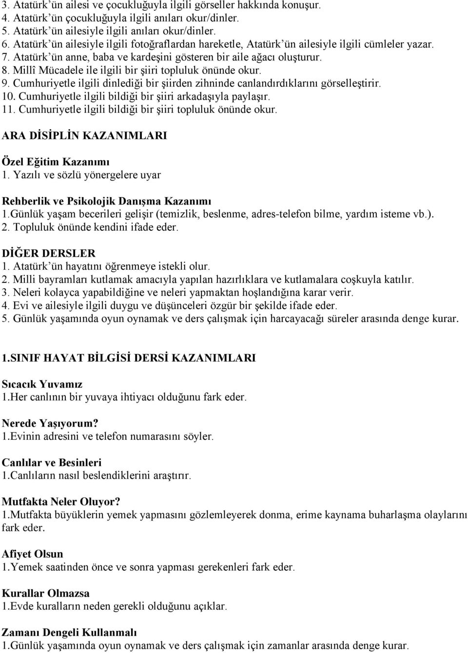 Millî Mücadele ile ilgili bir şiiri topluluk önünde okur. 9. Cumhuriyetle ilgili dinlediği bir şiirden zihninde canlandırdıklarını görselleştirir. 10.