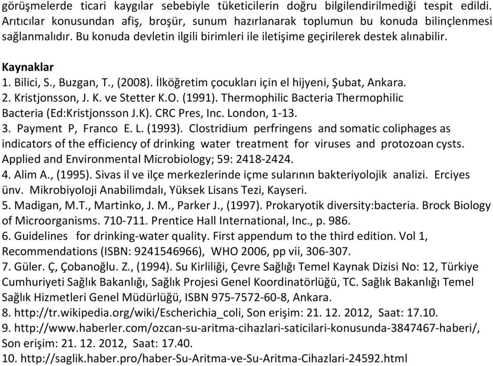 K. ve Stetter K.O. (1991). Thermophilic Bacteria Thermophilic Bacteria (Ed:Kristjonsson J.K). CRC Pres, Inc. London, 1-13. 3. Payment P, Franco E. L. (1993).