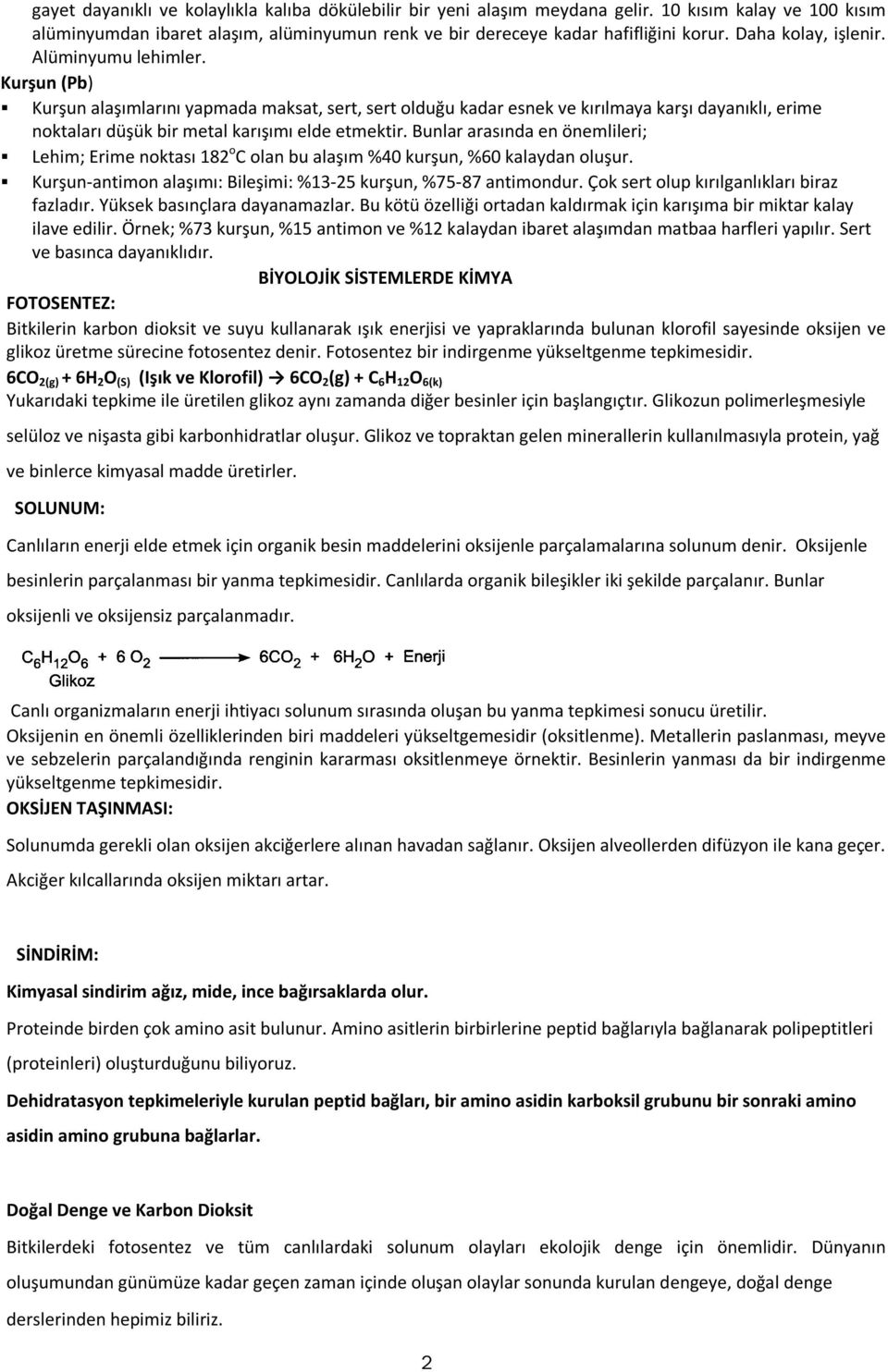 Kurşun (Pb) Kurşun alaşımlarını yapmada maksat, sert, sert olduğu kadar esnek ve kırılmaya karşı dayanıklı, erime noktaları düşük bir metal karışımı elde etmektir.