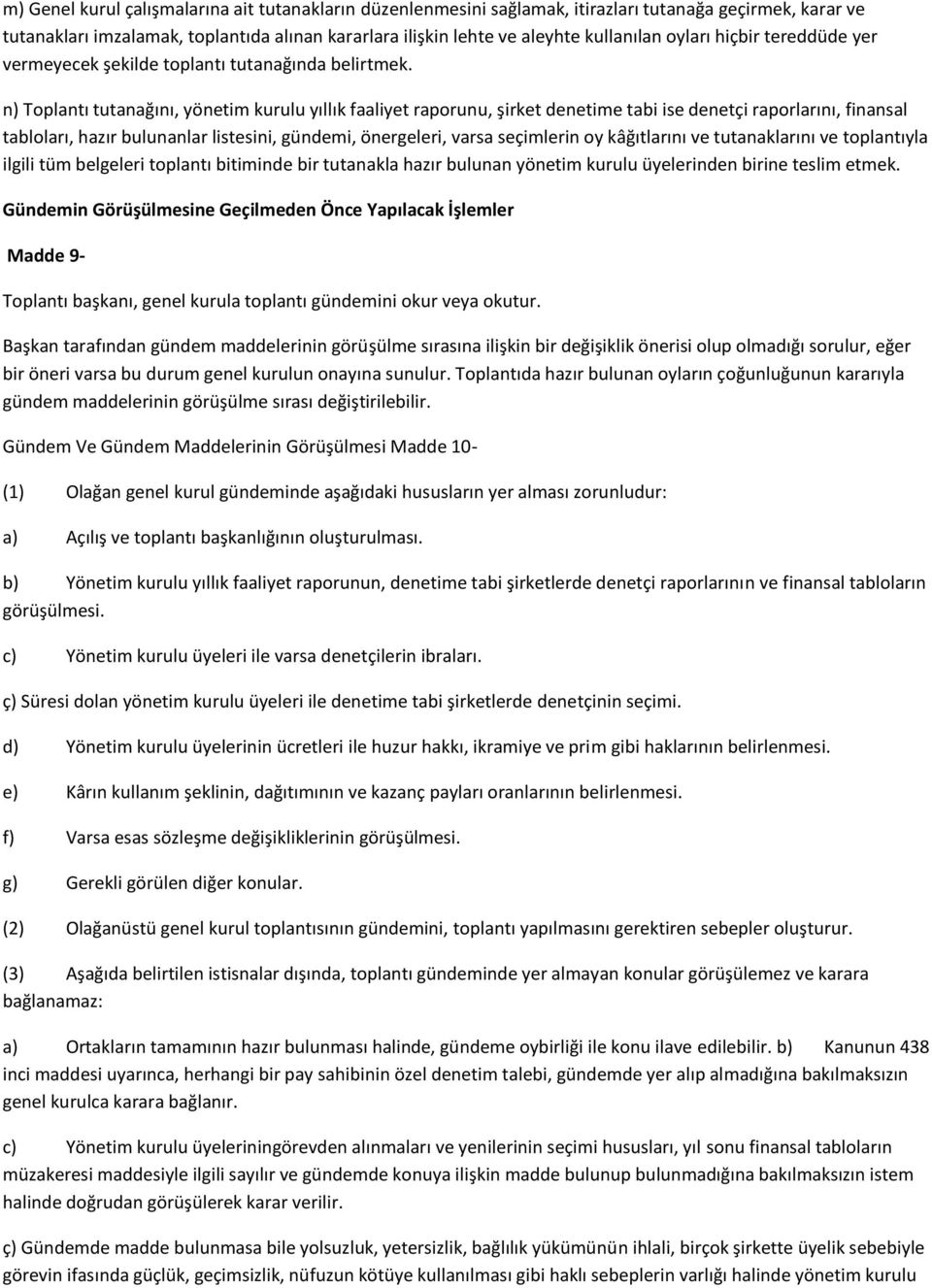 n) Toplantı tutanağını, yönetim kurulu yıllık faaliyet raporunu, şirket denetime tabi ise denetçi raporlarını, finansal tabloları, hazır bulunanlar listesini, gündemi, önergeleri, varsa seçimlerin oy