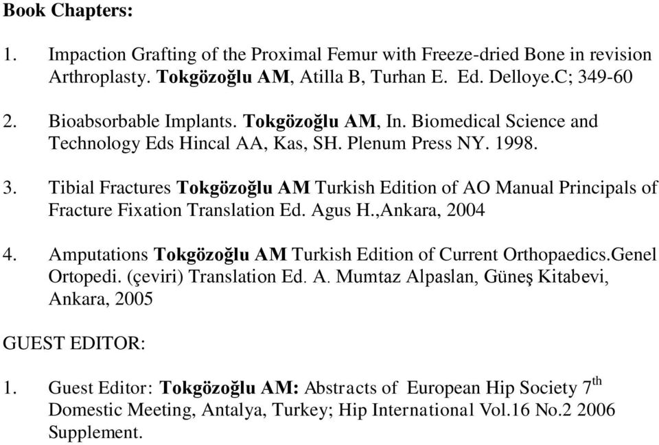 Tibial Fractures Tokgözoğlu AM Turkish Edition of AO Manual Principals of Fracture Fixation Translation Ed. Agus H.,Ankara, 2004 4.