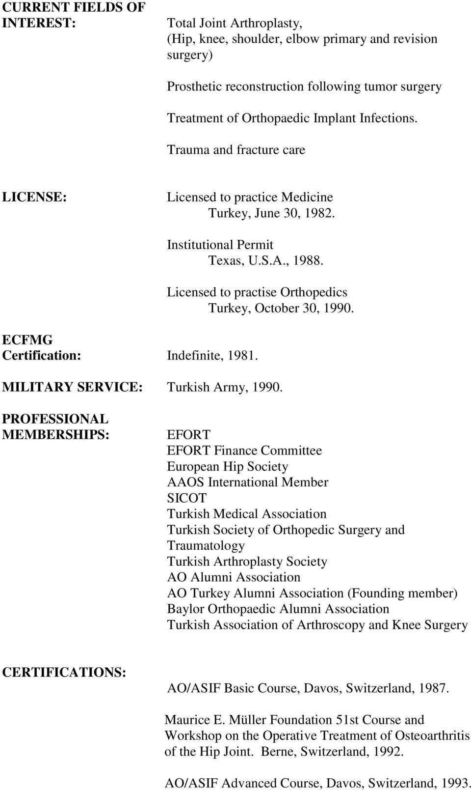 Licensed to practise Orthopedics Turkey, October 30, 1990. MILITARY SERVICE: Turkish Army, 1990.