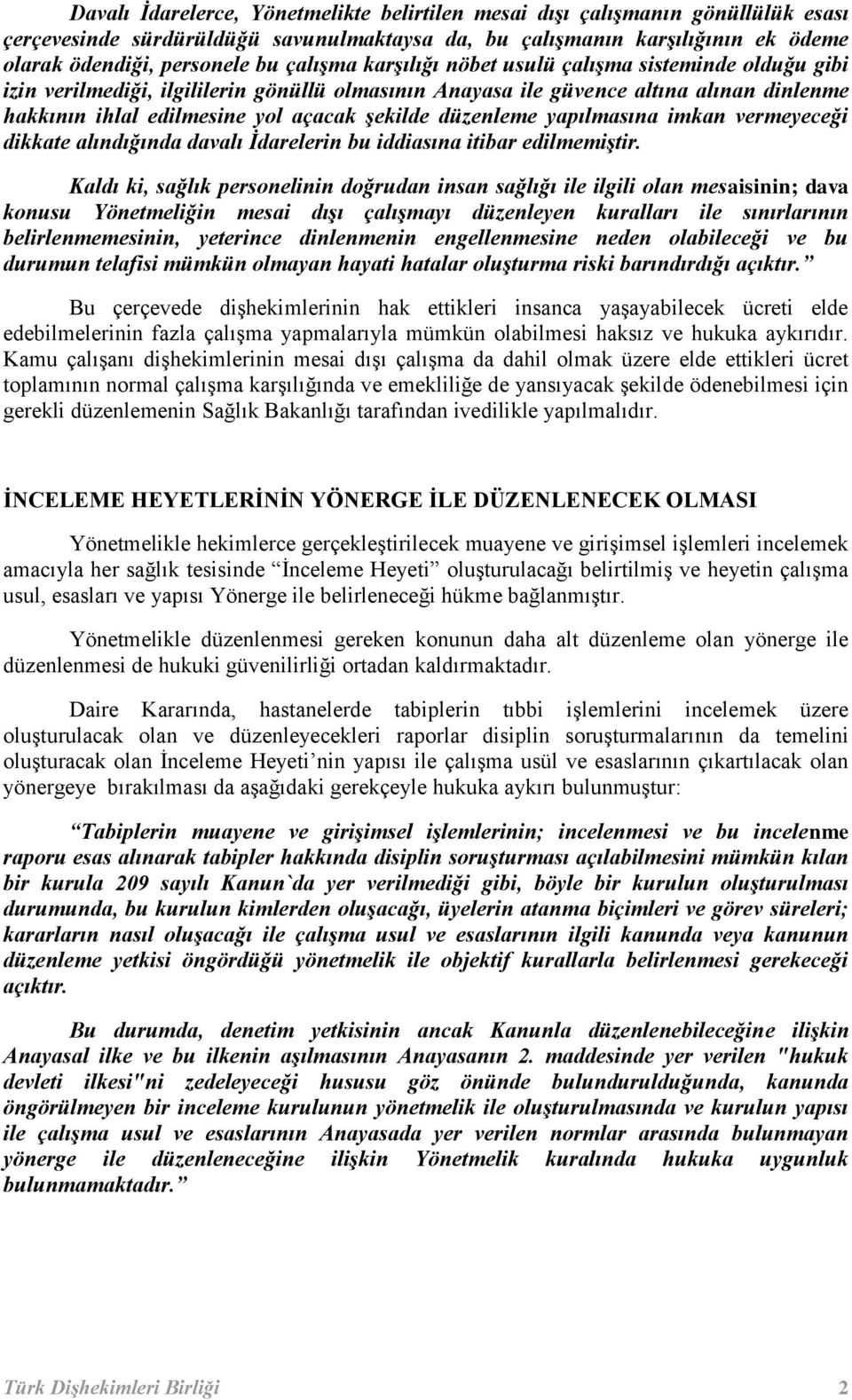 düzenleme yapılmasına imkan vermeyeceği dikkate alındığında davalı İdarelerin bu iddiasına itibar edilmemiştir.