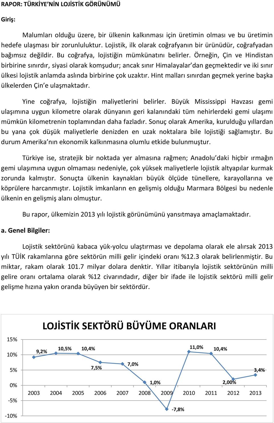 Örneğin, Çin ve Hindistan birbirine sınırdır, siyasi olarak komşudur; ancak sınır Himalayalar dan geçmektedir ve iki sınır ülkesi lojistik anlamda aslında birbirine çok uzaktır.