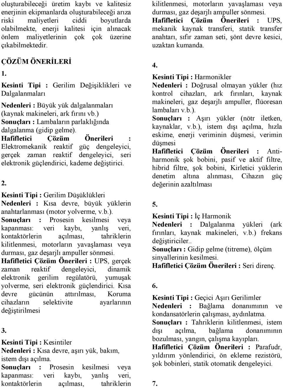 ) Sonuçları : Lambaların parlaklığında dalgalanma (gidip gelme).