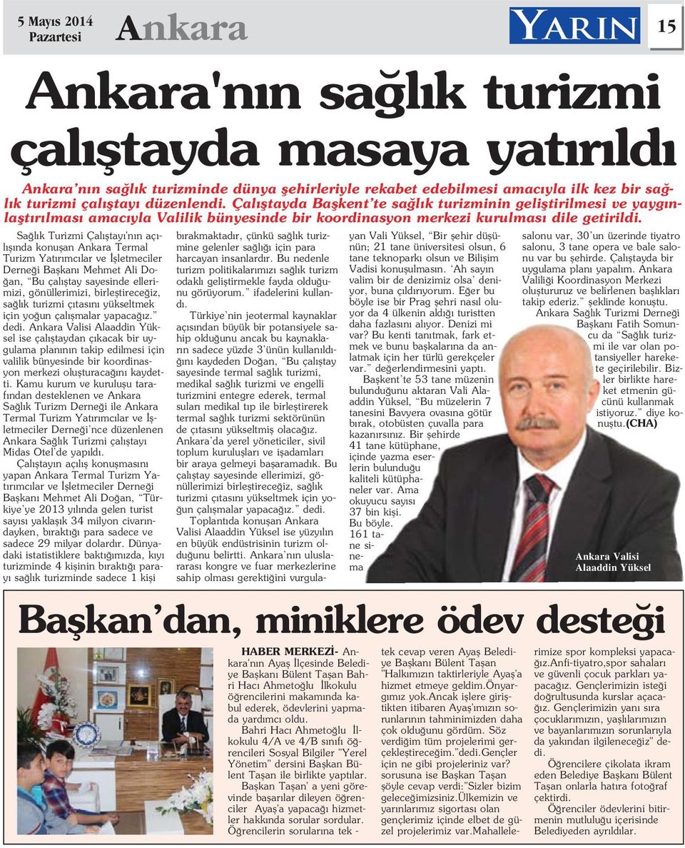 Ankara Valisi Alaaddin Yüksel ise çal fltaydan ç kacak bir uygulama plan n n takip edilmesi için valilik bünyesinde bir koordinasyon merkezi oluflturaca n kaydetti.