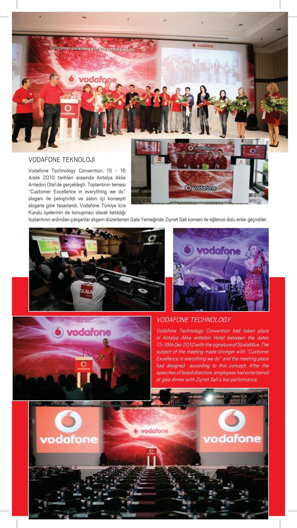 Vodafone Türkiye İcra Kurulu üyelerinin de konuşmacı olarak katıldığı toplantının ardından çalışanlar akşam düzenlenen Gala Yemeğinde Ziynet Sali konseri ile eğlence dolu anlar geçirdiler.
