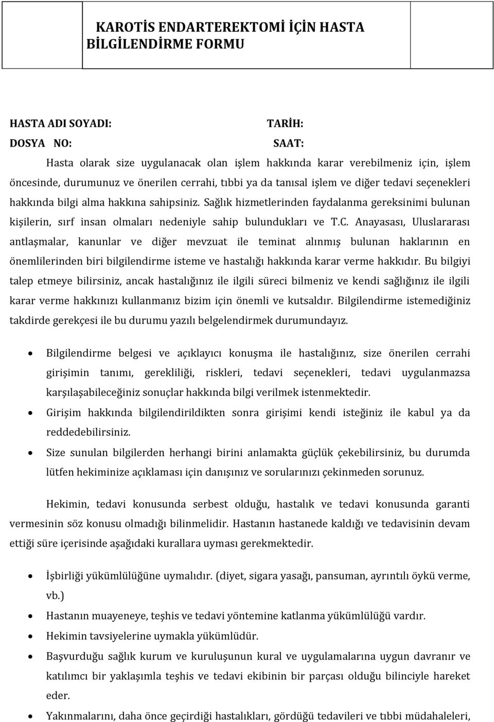 Anayasası, Uluslararası antlaşmalar, kanunlar ve diğer mevzuat ile teminat alınmış bulunan haklarının en önemlilerinden biri bilgilendirme isteme ve hastalığı hakkında karar verme hakkıdır.