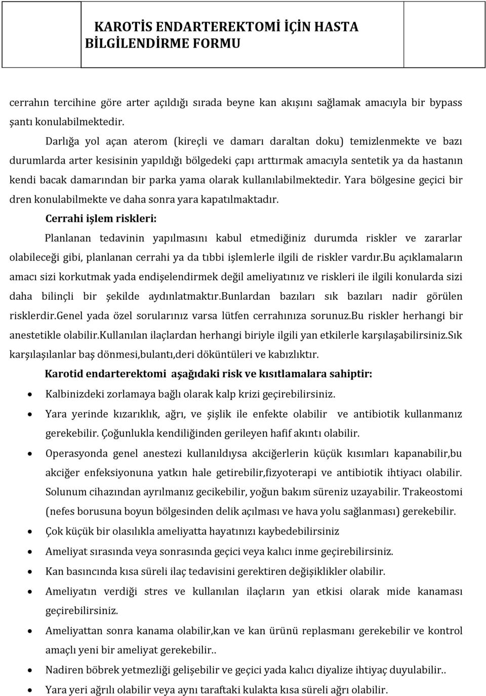 bir parka yama olarak kullanılabilmektedir. Yara bölgesine geçici bir dren konulabilmekte ve daha sonra yara kapatılmaktadır.