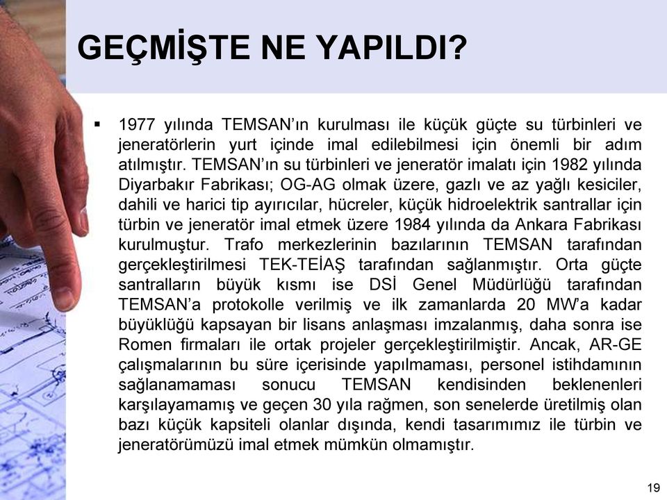 santrallar için türbin ve jeneratör imal etmek üzere 1984 yılında da Ankara Fabrikası kurulmuştur.